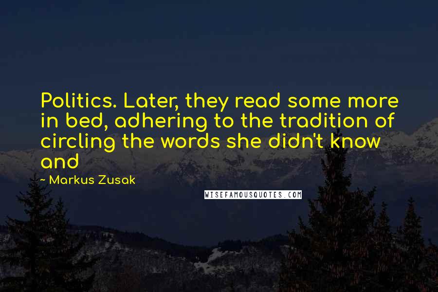 Markus Zusak Quotes: Politics. Later, they read some more in bed, adhering to the tradition of circling the words she didn't know and