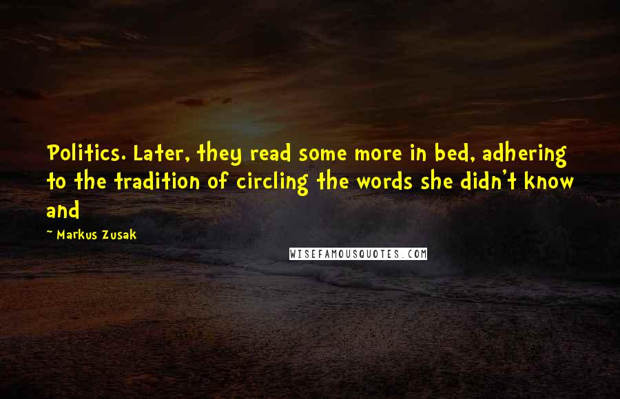 Markus Zusak Quotes: Politics. Later, they read some more in bed, adhering to the tradition of circling the words she didn't know and