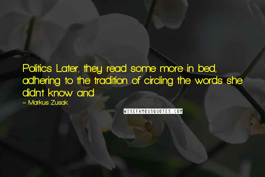 Markus Zusak Quotes: Politics. Later, they read some more in bed, adhering to the tradition of circling the words she didn't know and