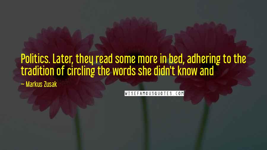 Markus Zusak Quotes: Politics. Later, they read some more in bed, adhering to the tradition of circling the words she didn't know and