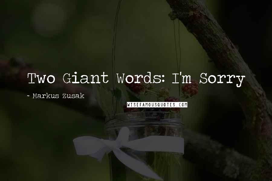 Markus Zusak Quotes: Two Giant Words: I'm Sorry