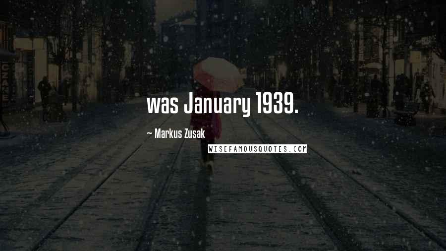 Markus Zusak Quotes: was January 1939.