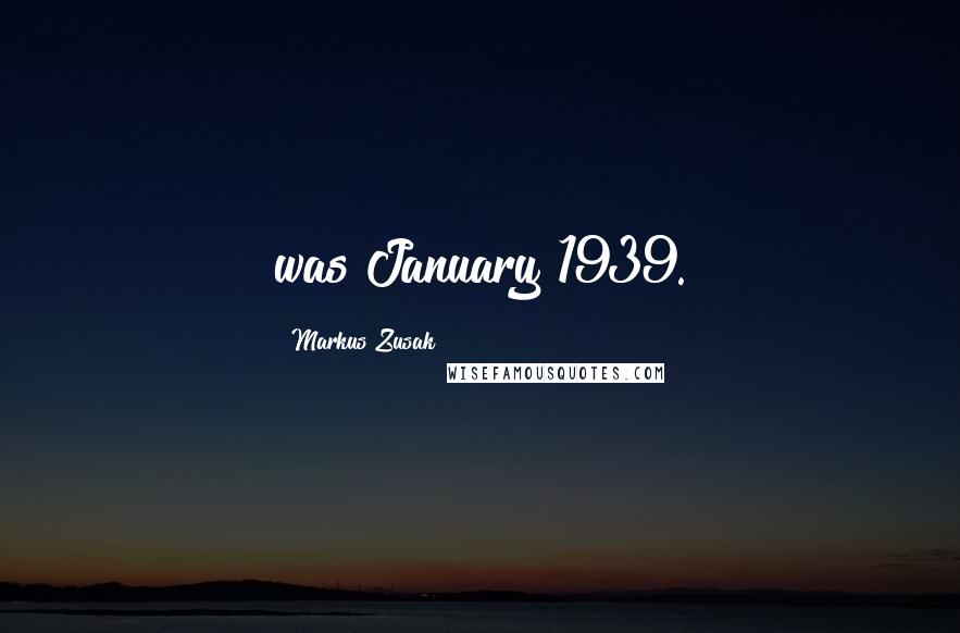 Markus Zusak Quotes: was January 1939.