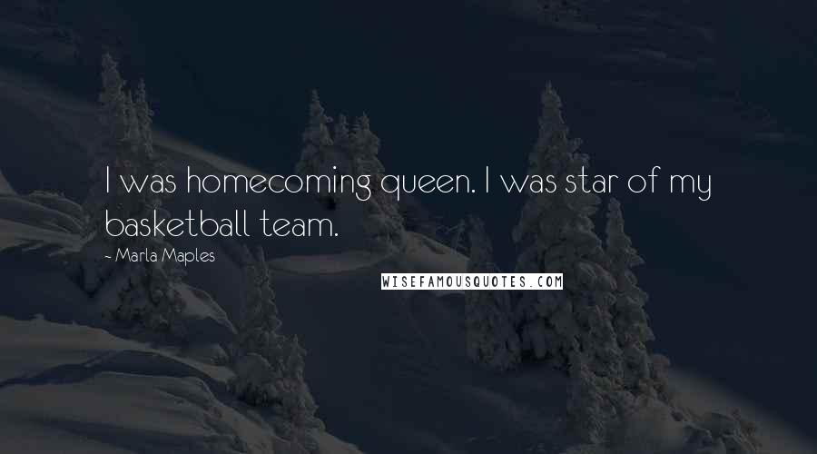 Marla Maples Quotes: I was homecoming queen. I was star of my basketball team.