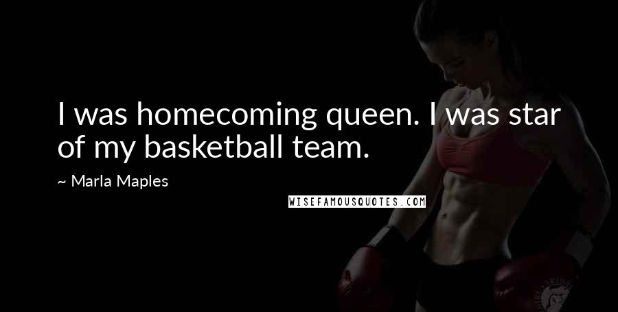 Marla Maples Quotes: I was homecoming queen. I was star of my basketball team.