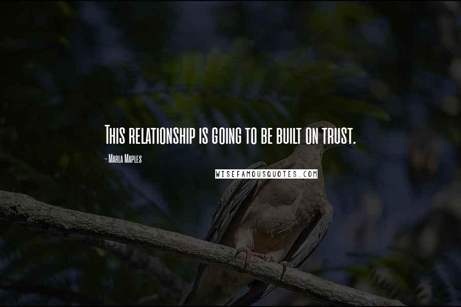 Marla Maples Quotes: This relationship is going to be built on trust.
