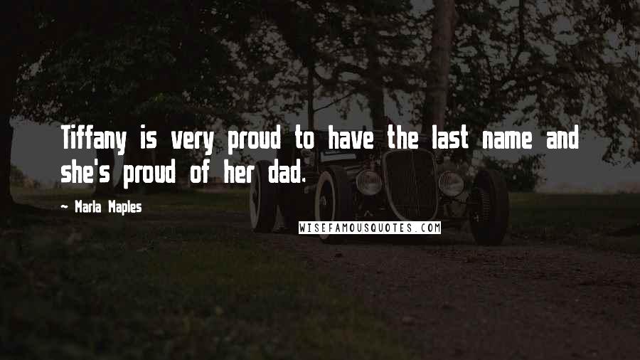 Marla Maples Quotes: Tiffany is very proud to have the last name and she's proud of her dad.