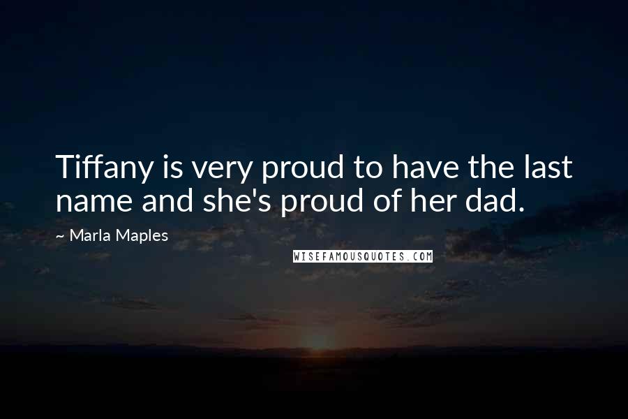 Marla Maples Quotes: Tiffany is very proud to have the last name and she's proud of her dad.