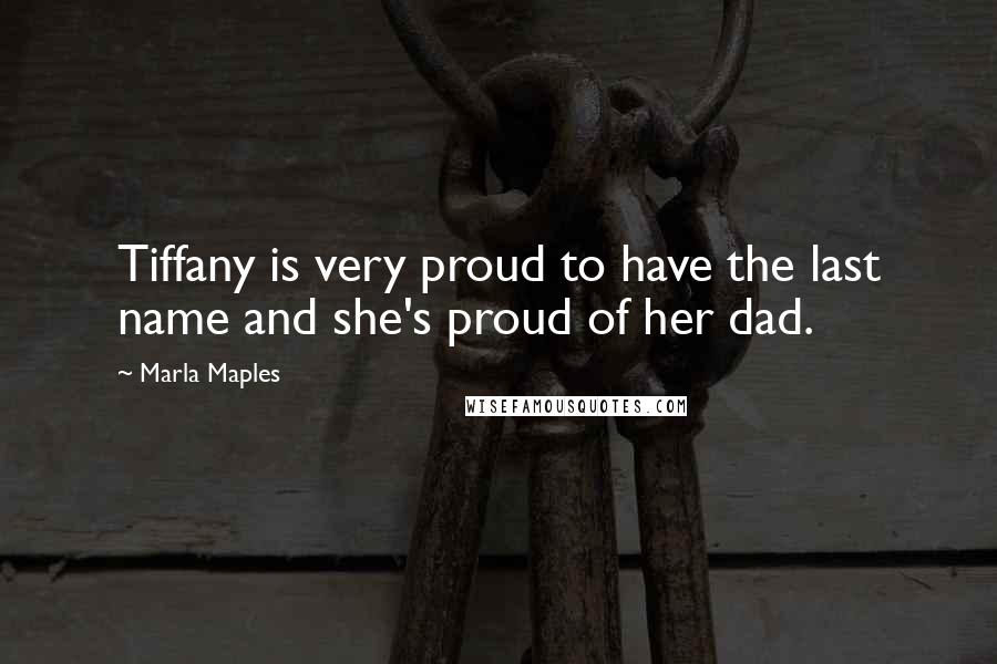 Marla Maples Quotes: Tiffany is very proud to have the last name and she's proud of her dad.