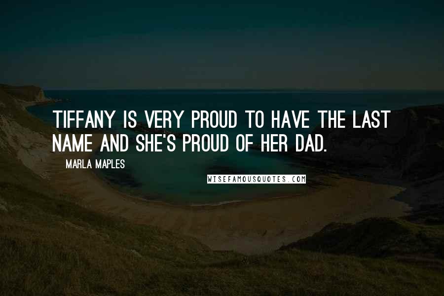 Marla Maples Quotes: Tiffany is very proud to have the last name and she's proud of her dad.