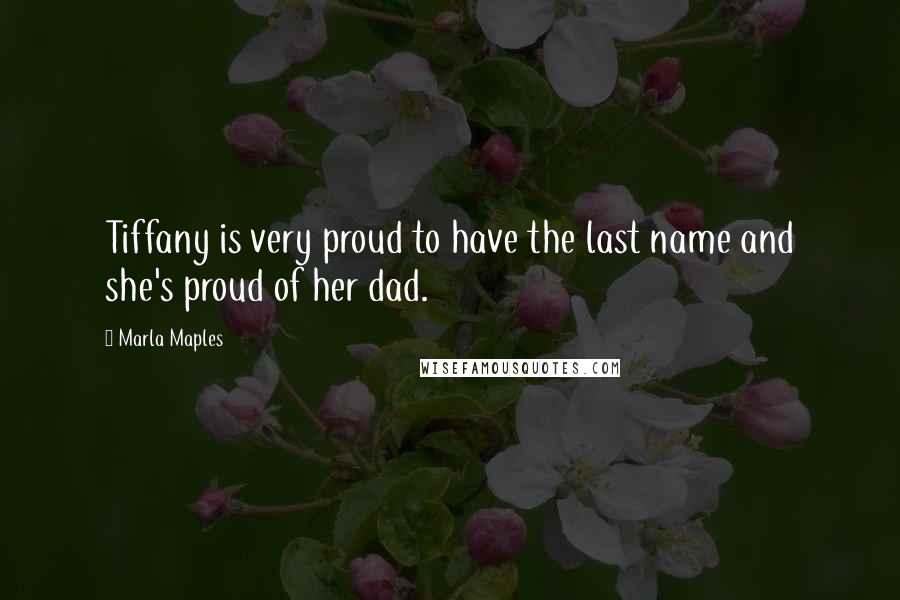 Marla Maples Quotes: Tiffany is very proud to have the last name and she's proud of her dad.