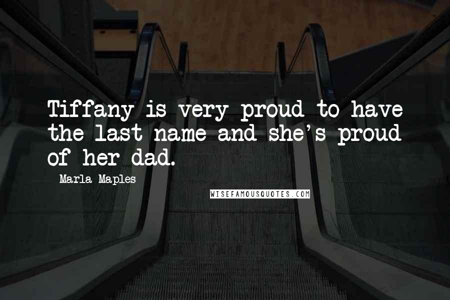 Marla Maples Quotes: Tiffany is very proud to have the last name and she's proud of her dad.