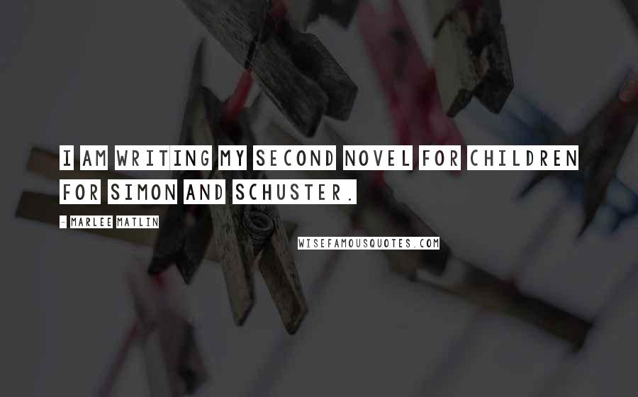 Marlee Matlin Quotes: I am writing my second novel for children for Simon and Schuster.