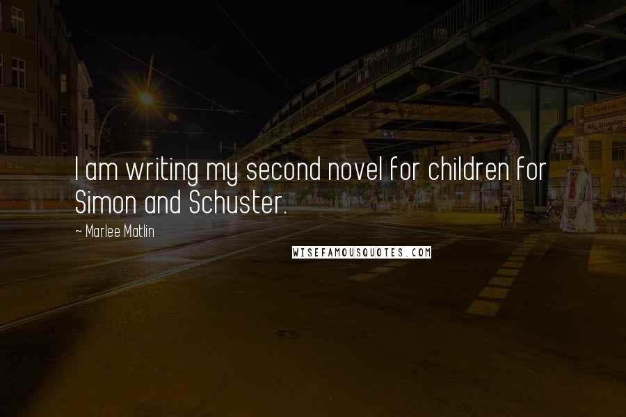 Marlee Matlin Quotes: I am writing my second novel for children for Simon and Schuster.