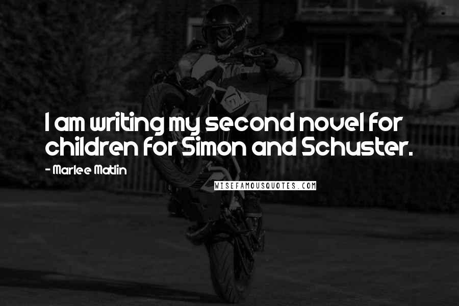 Marlee Matlin Quotes: I am writing my second novel for children for Simon and Schuster.