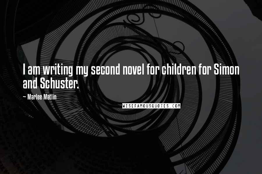 Marlee Matlin Quotes: I am writing my second novel for children for Simon and Schuster.