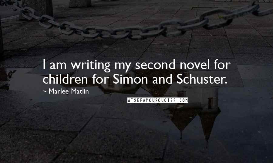 Marlee Matlin Quotes: I am writing my second novel for children for Simon and Schuster.