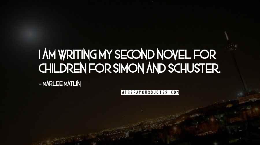 Marlee Matlin Quotes: I am writing my second novel for children for Simon and Schuster.