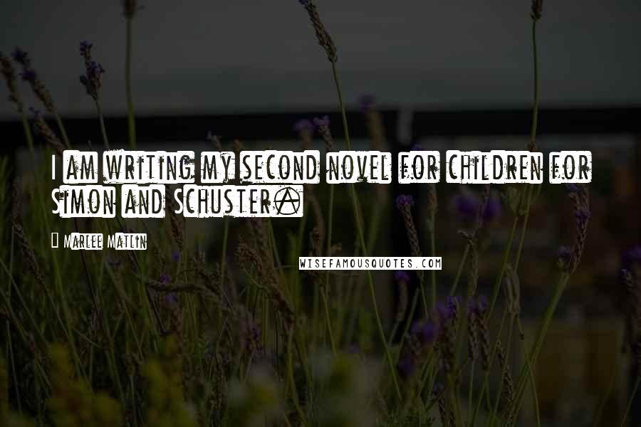 Marlee Matlin Quotes: I am writing my second novel for children for Simon and Schuster.