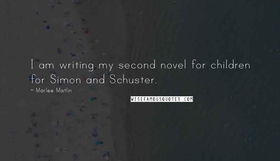 Marlee Matlin Quotes: I am writing my second novel for children for Simon and Schuster.