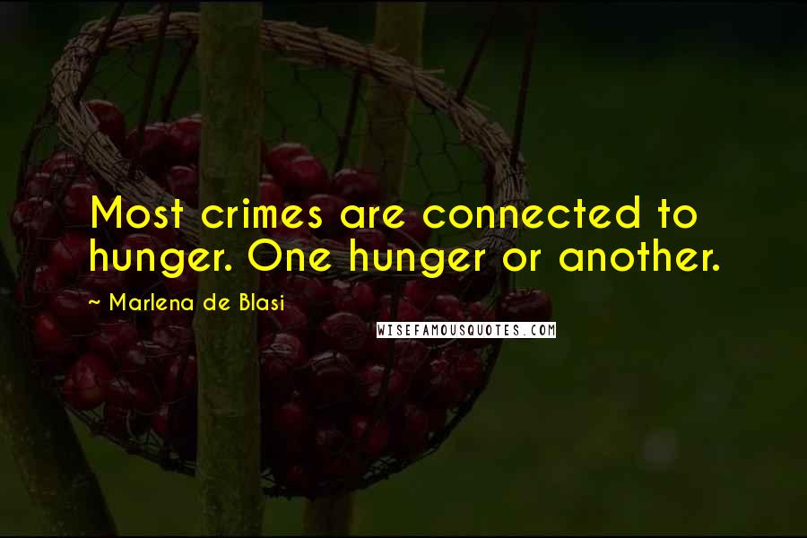 Marlena De Blasi Quotes: Most crimes are connected to hunger. One hunger or another.