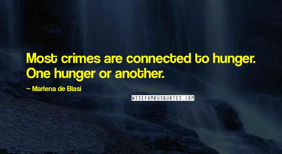 Marlena De Blasi Quotes: Most crimes are connected to hunger. One hunger or another.