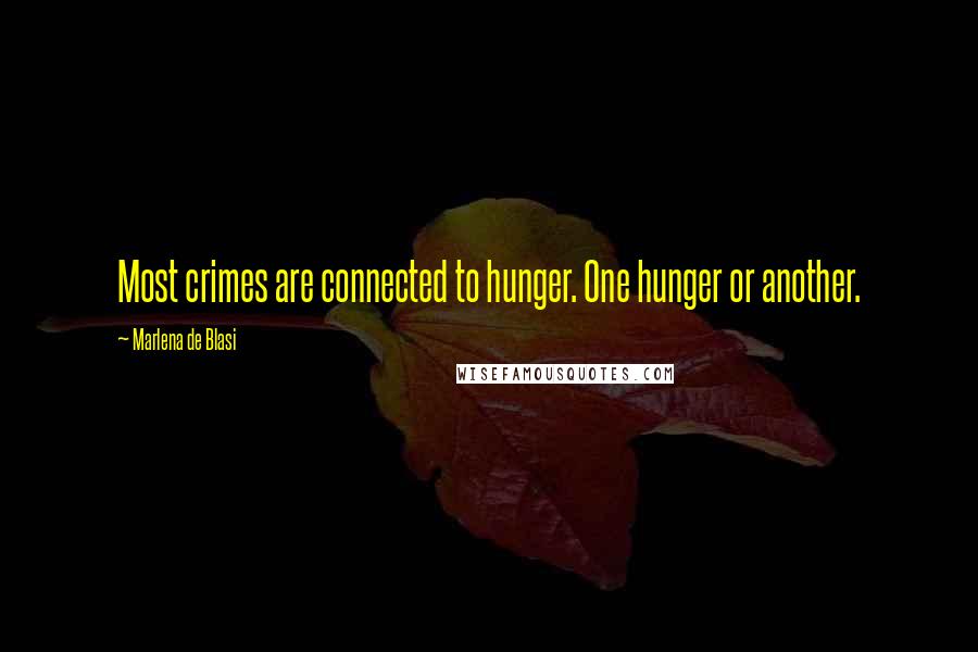 Marlena De Blasi Quotes: Most crimes are connected to hunger. One hunger or another.