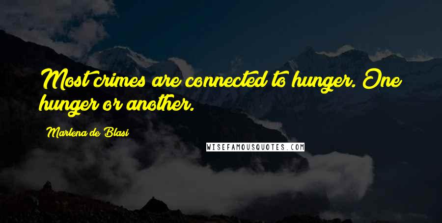 Marlena De Blasi Quotes: Most crimes are connected to hunger. One hunger or another.