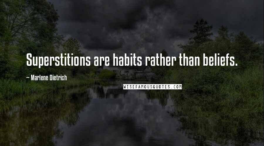 Marlene Dietrich Quotes: Superstitions are habits rather than beliefs.