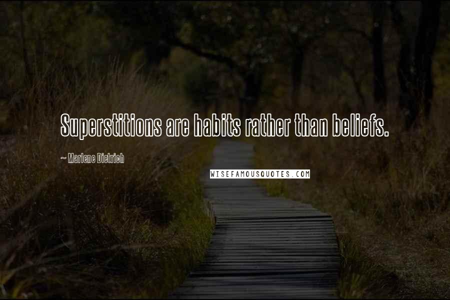 Marlene Dietrich Quotes: Superstitions are habits rather than beliefs.