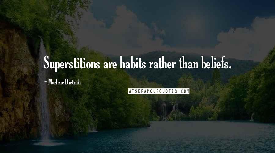 Marlene Dietrich Quotes: Superstitions are habits rather than beliefs.