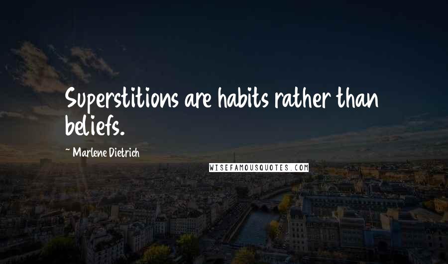 Marlene Dietrich Quotes: Superstitions are habits rather than beliefs.