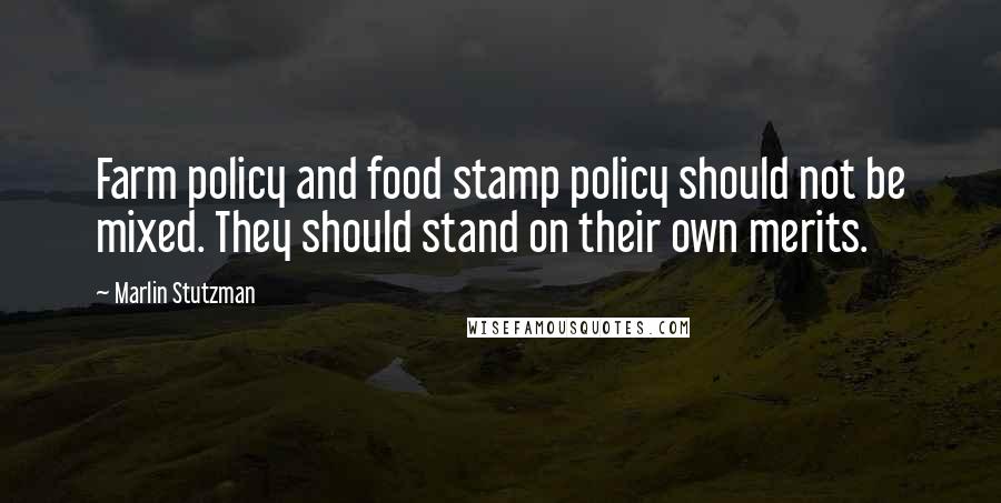 Marlin Stutzman Quotes: Farm policy and food stamp policy should not be mixed. They should stand on their own merits.