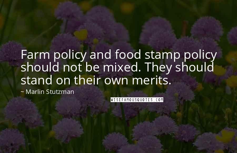 Marlin Stutzman Quotes: Farm policy and food stamp policy should not be mixed. They should stand on their own merits.