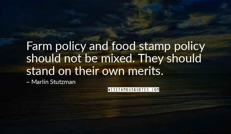 Marlin Stutzman Quotes: Farm policy and food stamp policy should not be mixed. They should stand on their own merits.