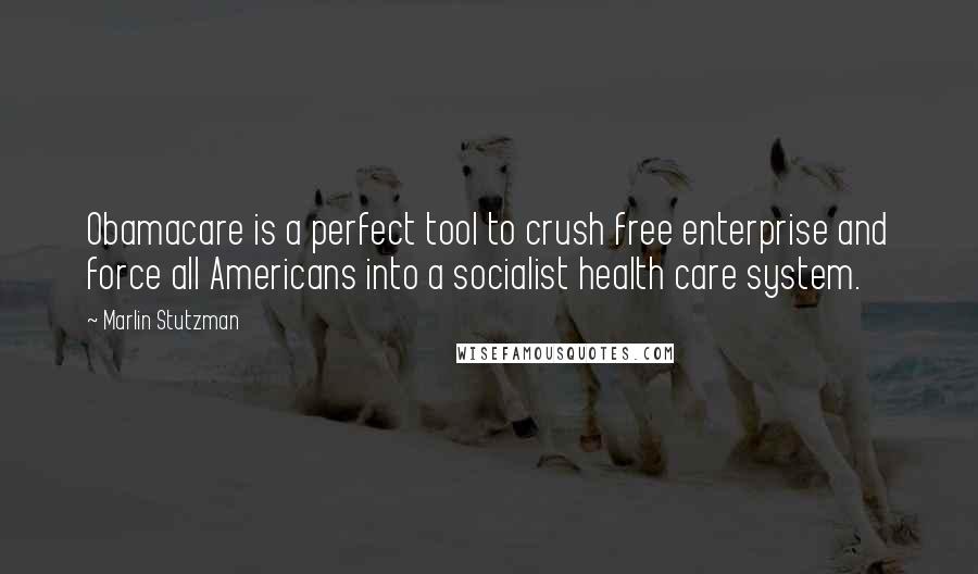 Marlin Stutzman Quotes: Obamacare is a perfect tool to crush free enterprise and force all Americans into a socialist health care system.