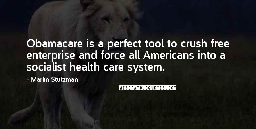 Marlin Stutzman Quotes: Obamacare is a perfect tool to crush free enterprise and force all Americans into a socialist health care system.