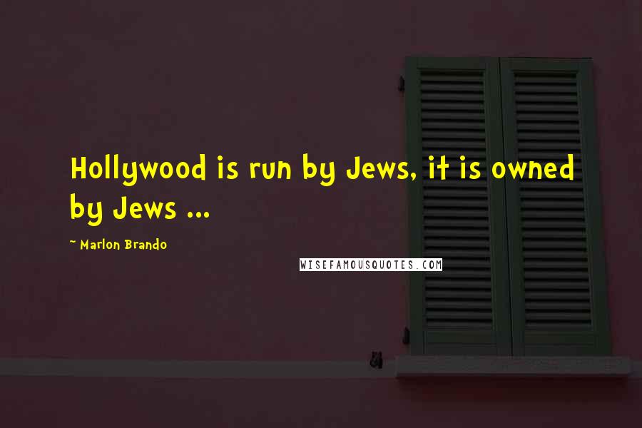 Marlon Brando Quotes: Hollywood is run by Jews, it is owned by Jews ...