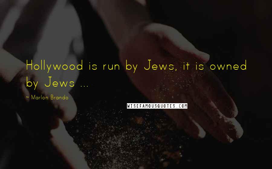 Marlon Brando Quotes: Hollywood is run by Jews, it is owned by Jews ...