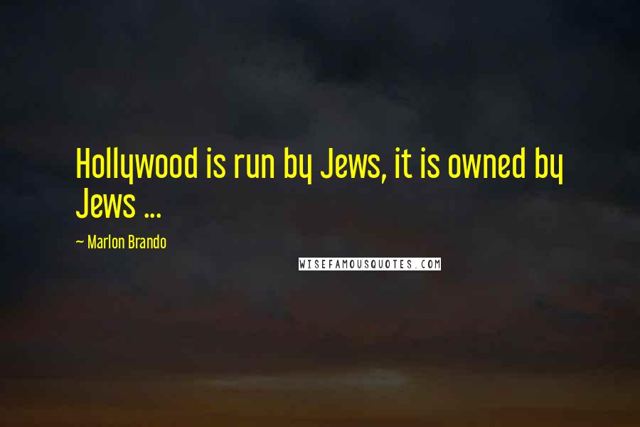 Marlon Brando Quotes: Hollywood is run by Jews, it is owned by Jews ...