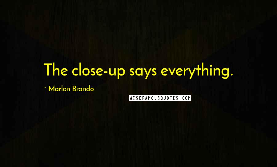 Marlon Brando Quotes: The close-up says everything.