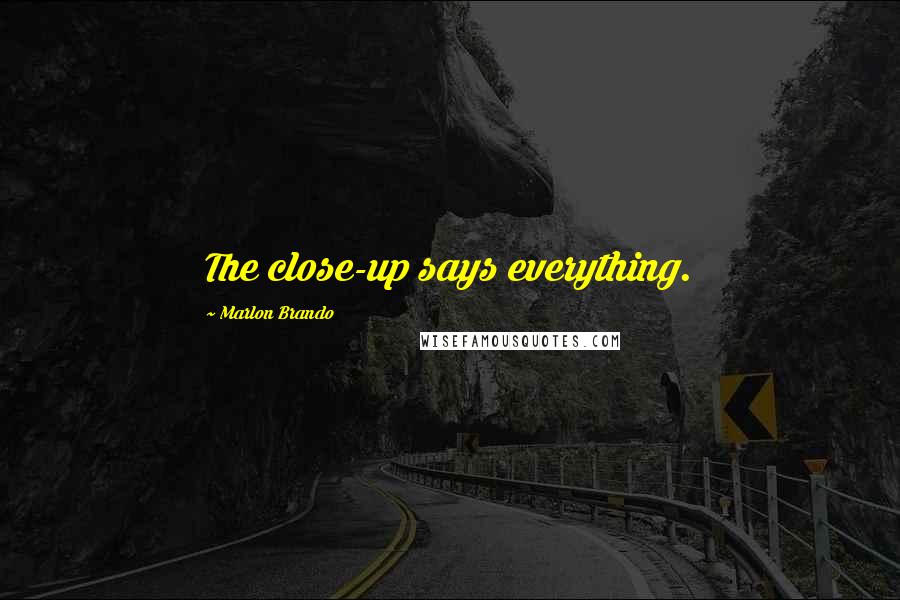 Marlon Brando Quotes: The close-up says everything.