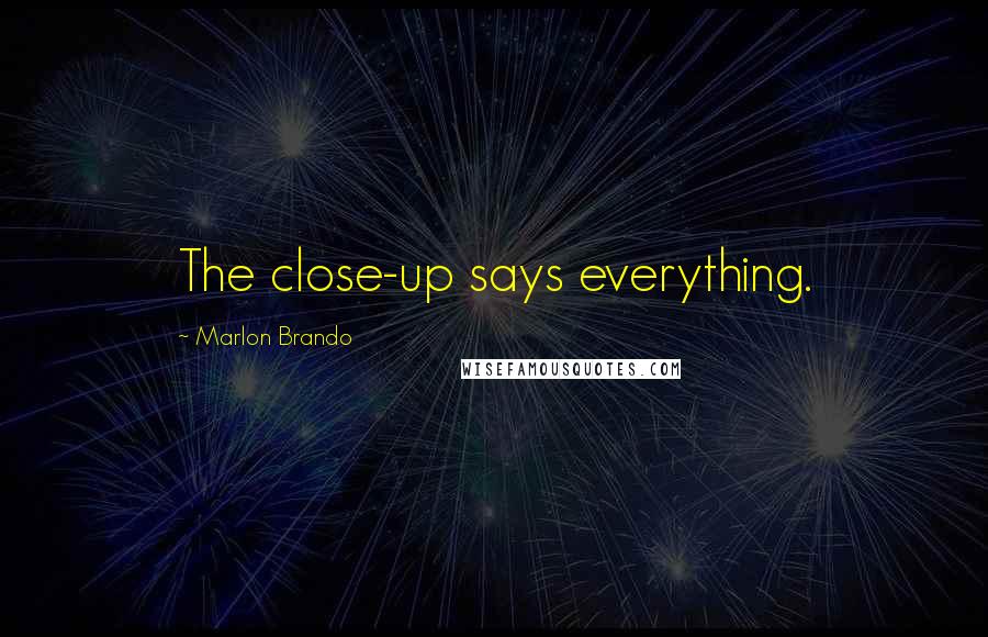 Marlon Brando Quotes: The close-up says everything.