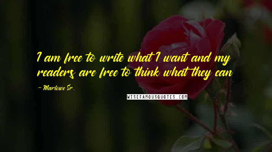 Marlowe Sr. Quotes: I am free to write what I want and my readers are free to think what they can