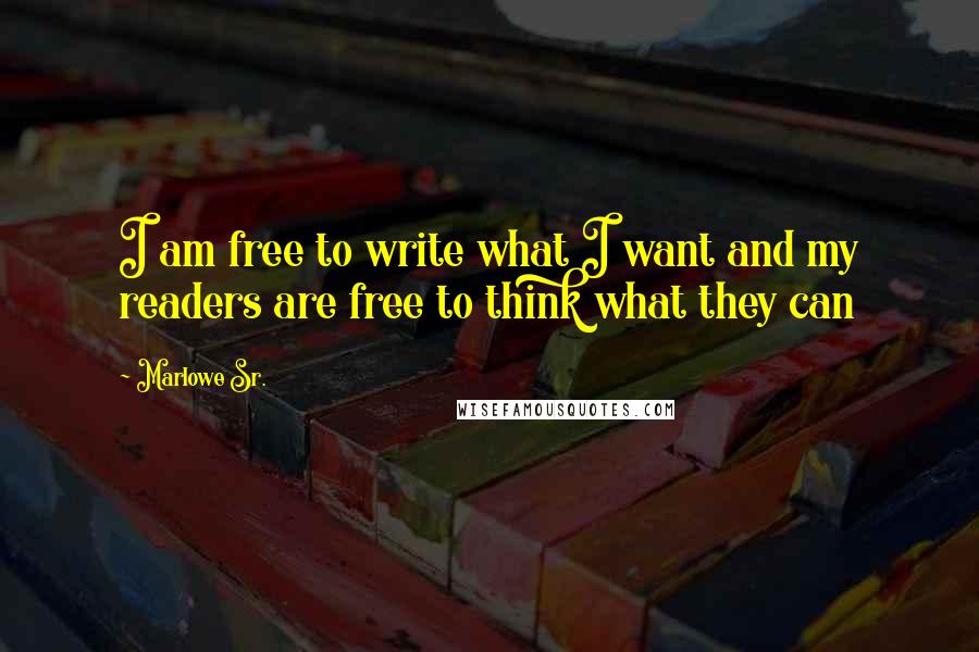 Marlowe Sr. Quotes: I am free to write what I want and my readers are free to think what they can