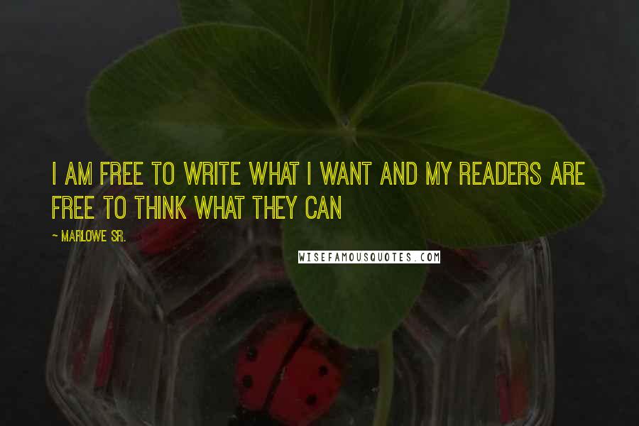 Marlowe Sr. Quotes: I am free to write what I want and my readers are free to think what they can