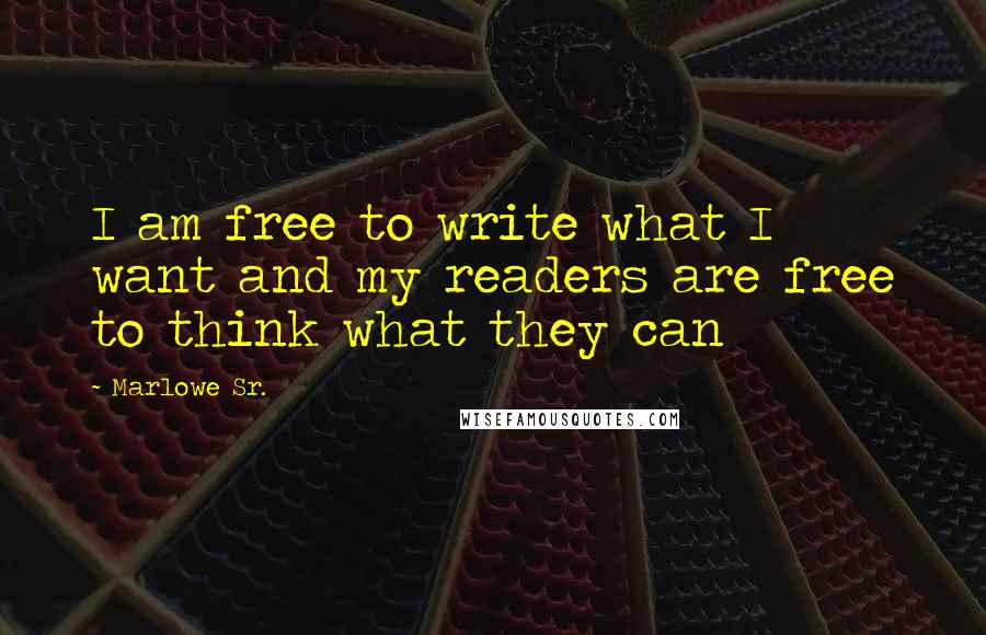 Marlowe Sr. Quotes: I am free to write what I want and my readers are free to think what they can