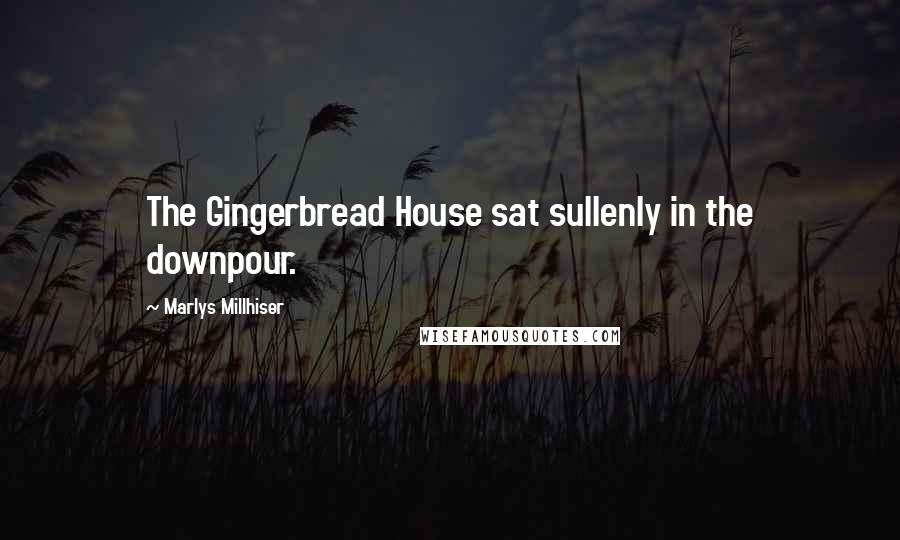 Marlys Millhiser Quotes: The Gingerbread House sat sullenly in the downpour.