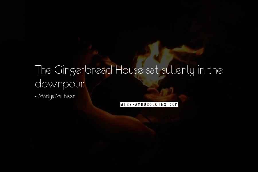 Marlys Millhiser Quotes: The Gingerbread House sat sullenly in the downpour.