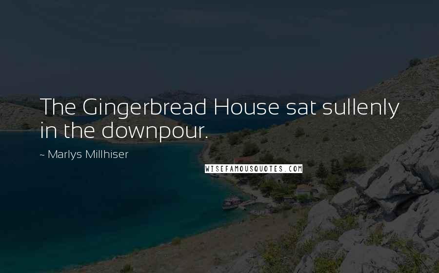 Marlys Millhiser Quotes: The Gingerbread House sat sullenly in the downpour.